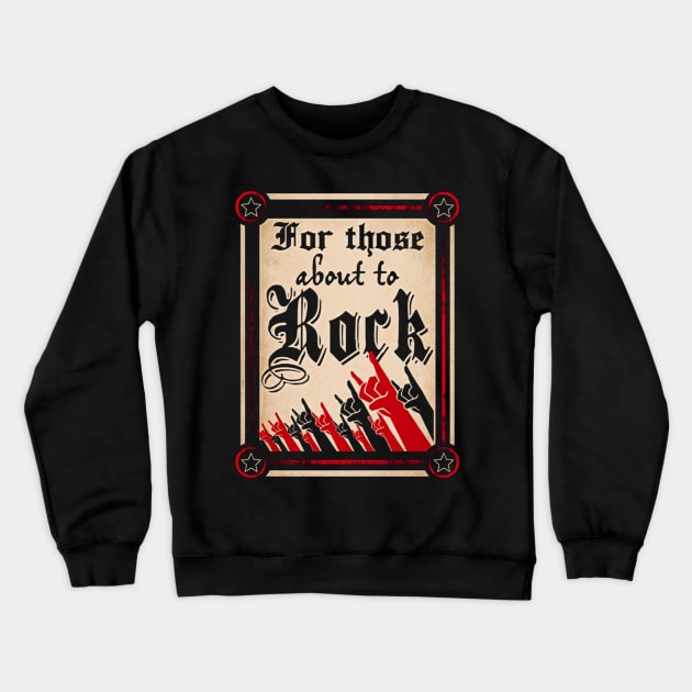 FOR THOSE ABOUT TO ROCK Crewneck Sweatshirt by BG305